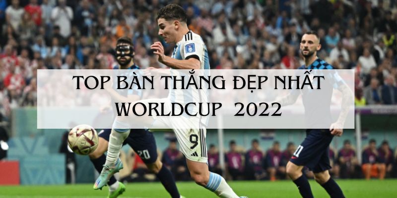 top-ban-thang-dep-worldcup-2022-3